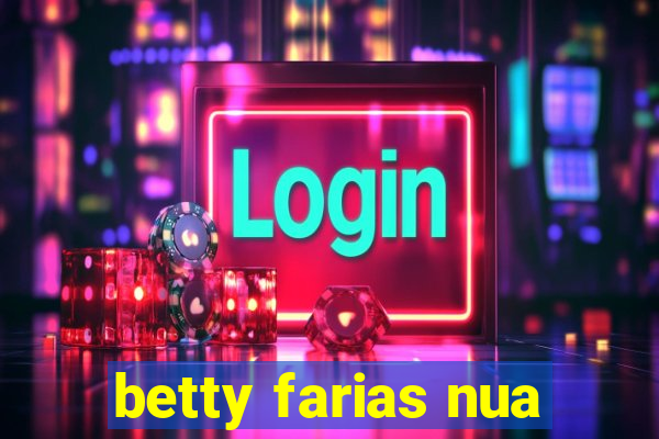 betty farias nua